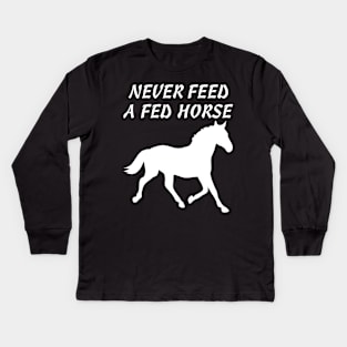 Never Feed A Fed Horse T-shirt Kids Long Sleeve T-Shirt